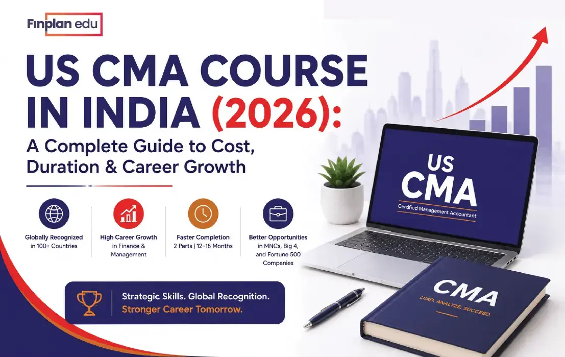 US CMA Course in India 2026 - Complete guide to cost, duration and career growth by Finplan Edu